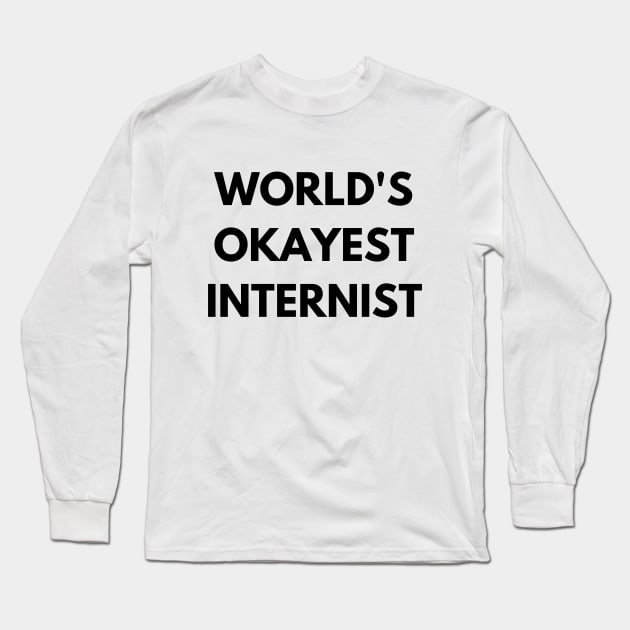 World's okayest internist Long Sleeve T-Shirt by Word and Saying